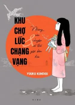 khu-cho-luc-chang-vang-va-nhung-cau-chuyen-ve-the-gioi-ben-kia.jpg